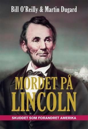Mordet på Lincoln : skuddet som forandret Amerika