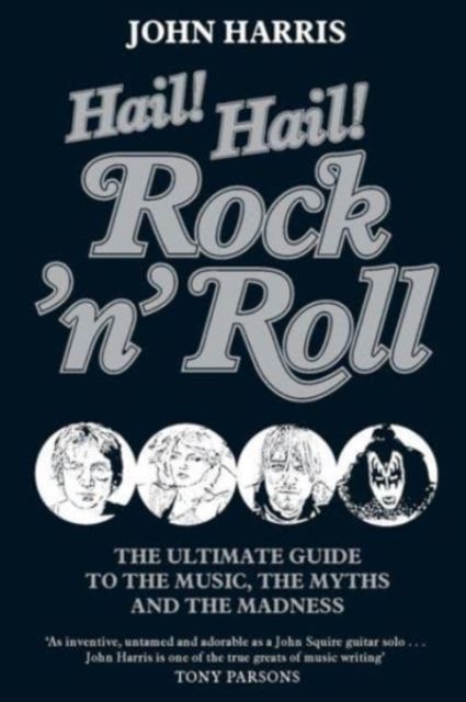 Hail! Hail! Rock'n'roll : The Ultimate Guide to the Music, the Myths and the Madness