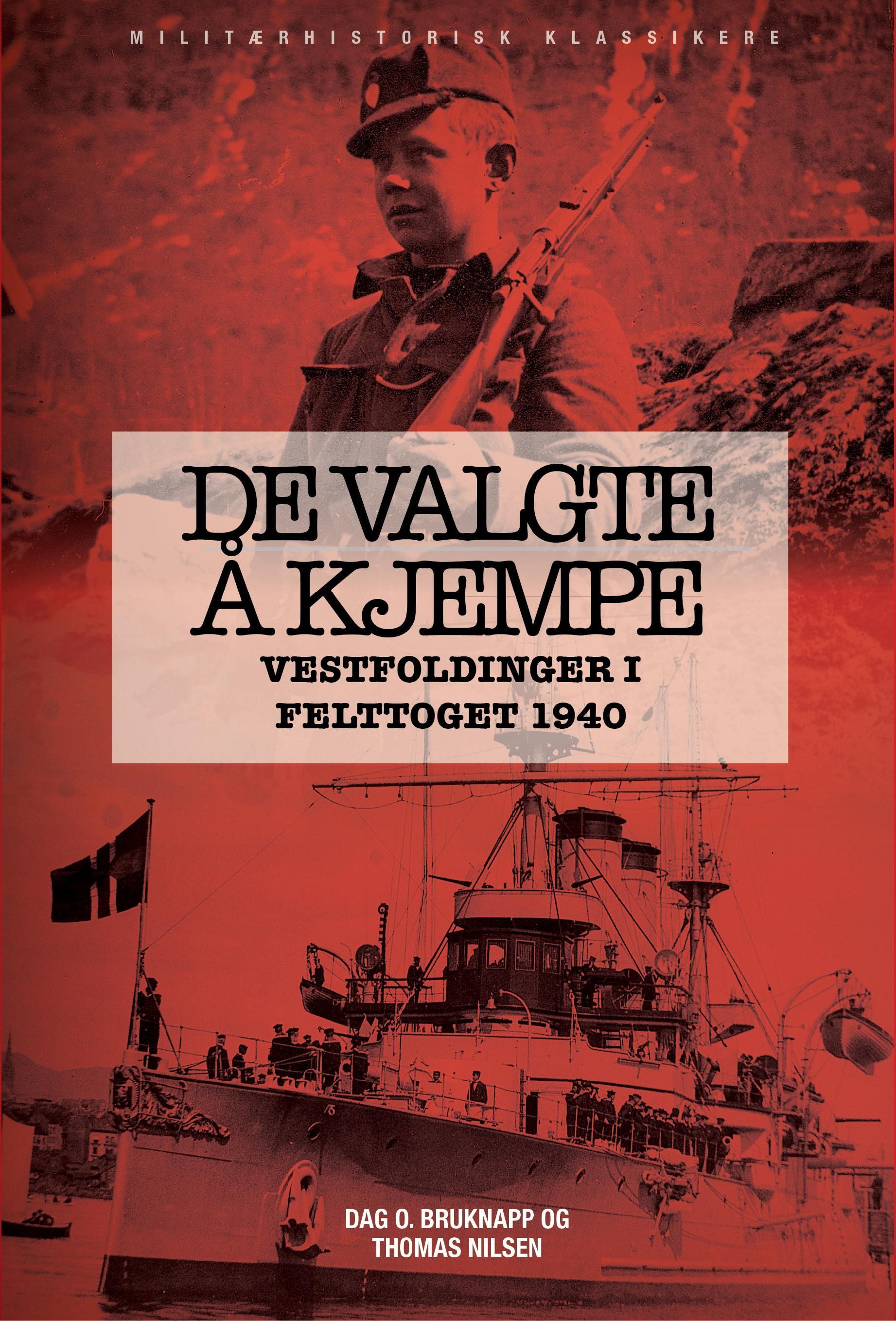 De valgte å kjempe : vestfoldinger i felttoget våren 1940