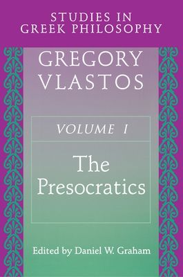 Studies in Greek Philosophy, Volume I : The Presocratics
