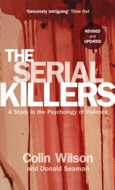 The Serial Killers : A Study in the Psychology of Violence