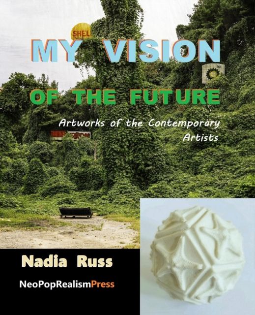 My vision of the future : artworks of the contemporary artists