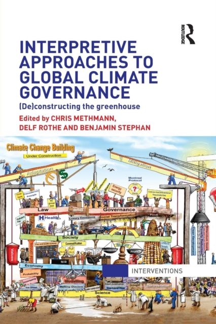 Interpretive Approaches to Global Climate Governance : (De)constructing the Greenhouse