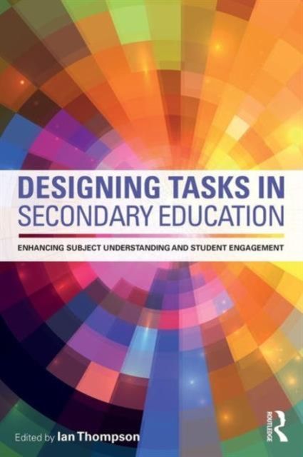 Designing Tasks in Secondary Education : Enhancing subject understanding and student engagement