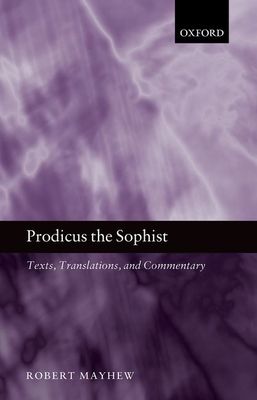 Prodicus the Sophist : Texts, Translations, and Commentary