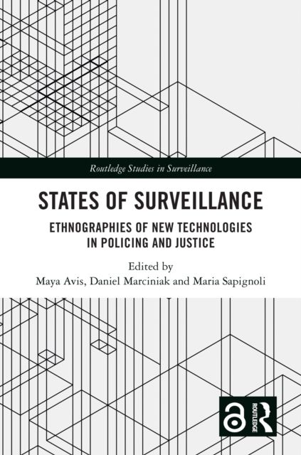 States of Surveillance : Ethnographies of New Technologies in Policing and Justice