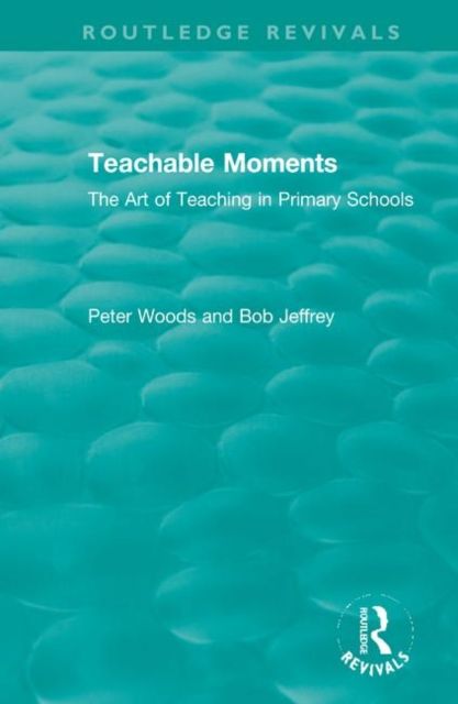 Teachable Moments : The Art of Teaching in Primary Schools
