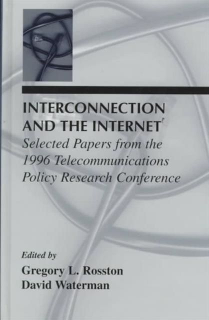 Interconnection and the Internet : Selected Papers From the 1996 Telecommunications Policy Research Conference