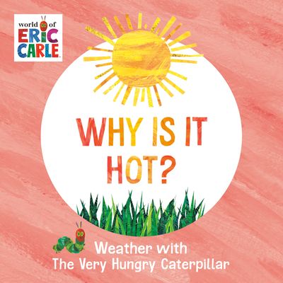 Why Is It Hot? : Weather with The Very Hungry Caterpillar