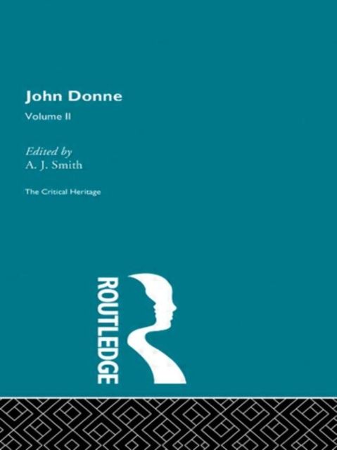 John Donne: The Critical Heritage : Volume II