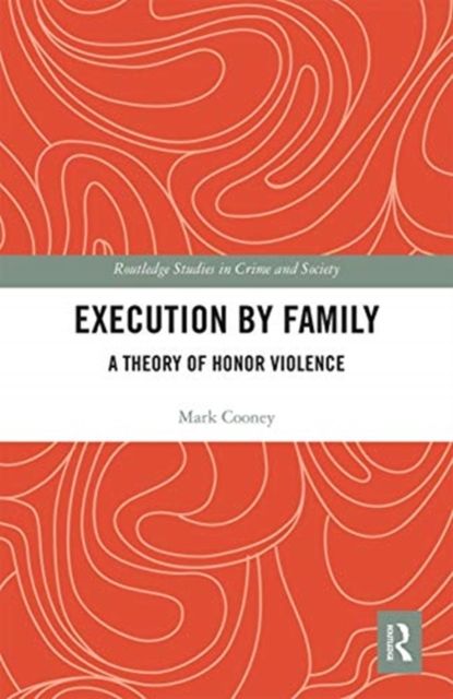 Execution by Family : A Theory of Honor Violence