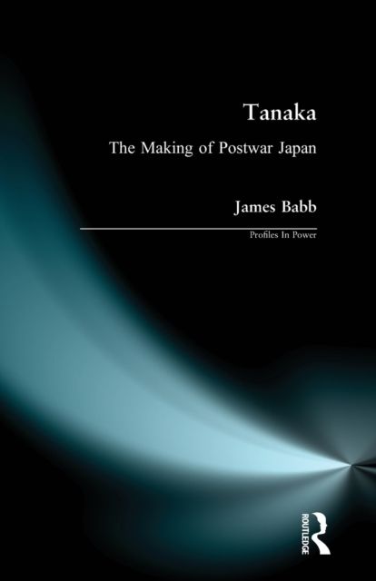 Tanaka : The Making of Postwar Japan