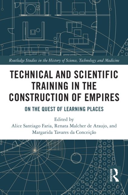 Technical and Scientific Training in the Construction of Empires : On the Quest of Learning Places