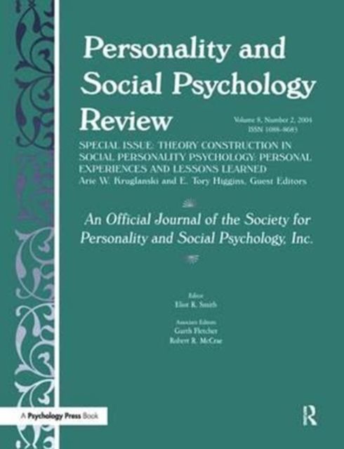 Theory Construction in Social Personality Psychology : Personal Experiences and Lessons Learned: A Special Issue of personality and Social Psychology Review