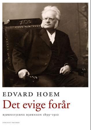 Det evige forår : Bjørnstjerne Bjørnson 1899-1910