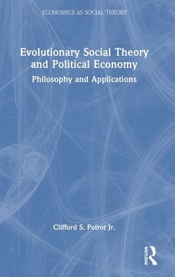Evolutionary Social Theory and Political Economy : Philosophy and Applications
