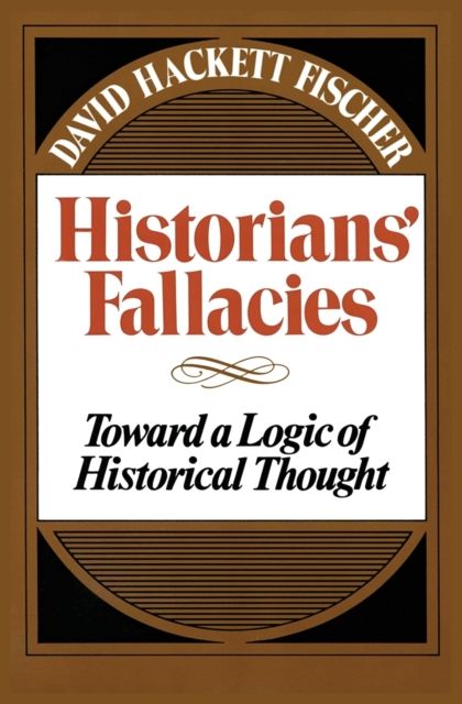 Historians' Fallacie : Toward a Logic of Historical Thought