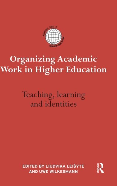 Organizing Academic Work in Higher Education : Teaching, learning and identities