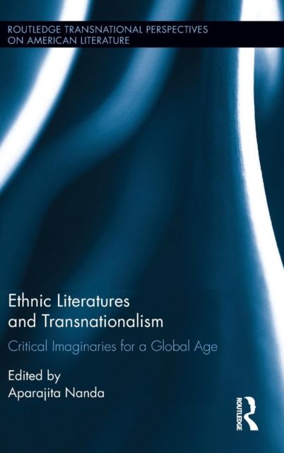 Ethnic Literatures and Transnationalism : Critical Imaginaries for a Global Age