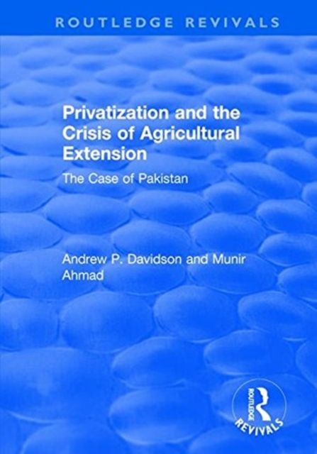 Privatization and the Crisis of Agricultural Extension: The Case of Pakistan : The Case of Pakistan