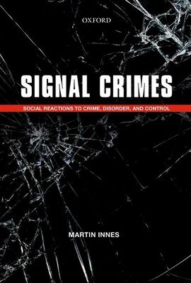 Signal Crimes : Social Reactions to Crime, Disorder, and Control
