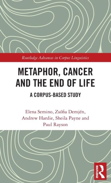 Metaphor, Cancer and the End of Life : A Corpus-Based Study