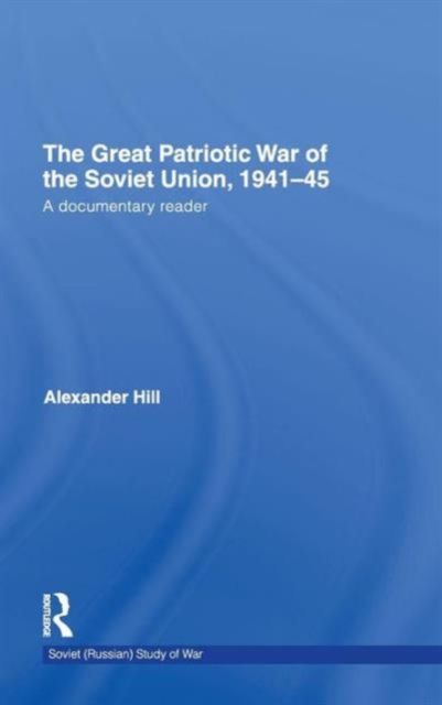 The Great Patriotic War of the Soviet Union, 1941-45 : A Documentary Reader