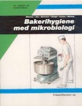 Bakerihygiene med mikrobiologi : baker- og konditorfag VK1