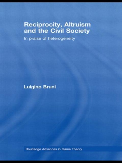 Reciprocity, Altruism and the Civil Society : In praise of heterogeneity