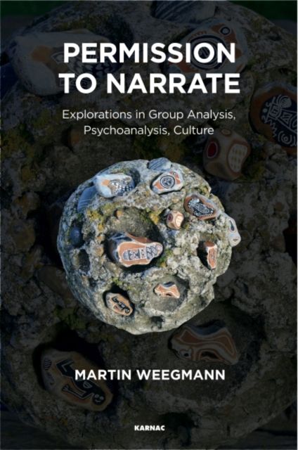 Permission to Narrate : Explorations in Group Analysis, Psychoanalysis, Culture