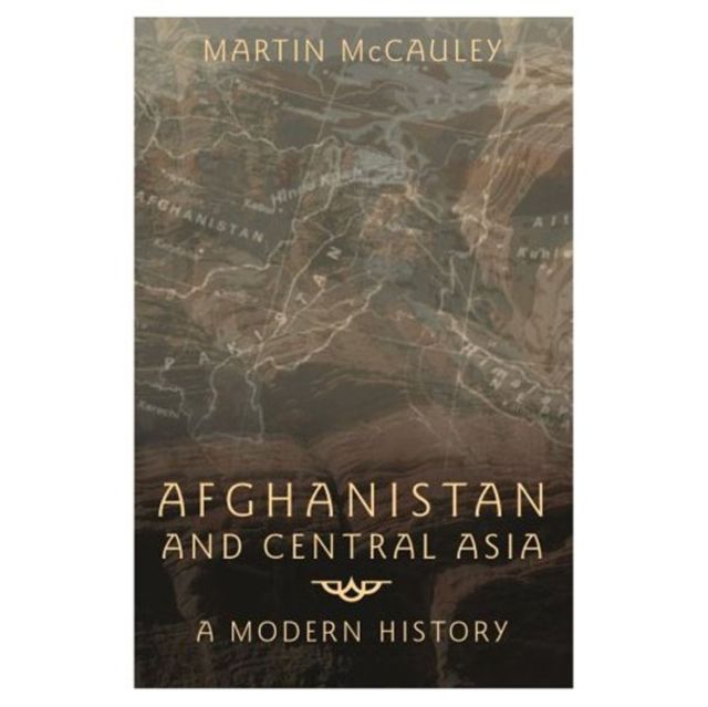Afghanistan and Central Asia : A Modern History