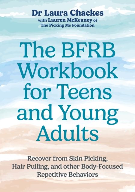 The BFRB Workbook for Teens and Young Adults : Recover from Skin Picking, Hair Pulling, and other Body-Focused Repetitive Behaviors