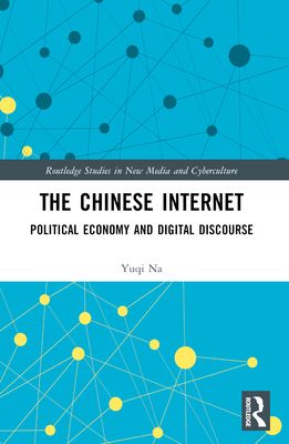 The Chinese Internet : Political Economy and Digital Discourse