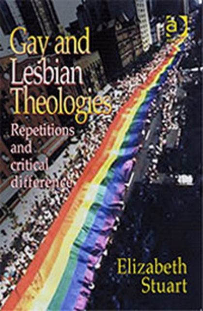Gay and Lesbian Theologies : Repetitions with Critical Difference