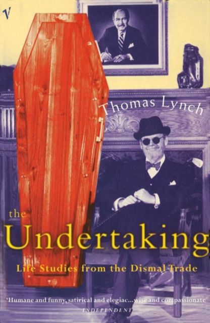 The Undertaking : Life Studies from the Dismal Trade