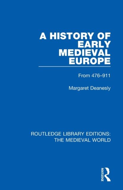 A History of Early Medieval Europe : From 476-911