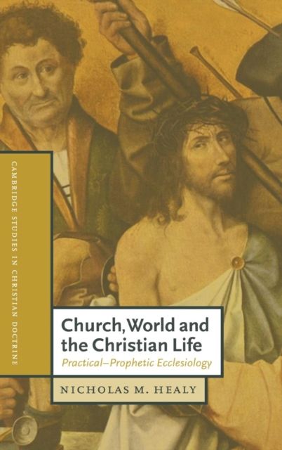 Church, World and the Christian Life : Practical-Prophetic Ecclesiology