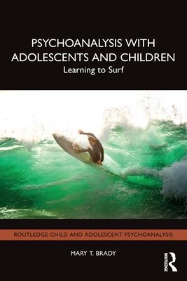 Psychoanalysis with Adolescents and Children : Learning to Surf