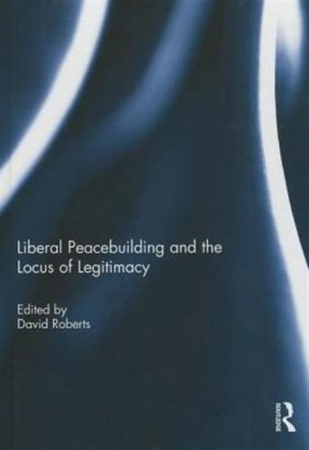 Liberal Peacebuilding and the Locus of Legitimacy