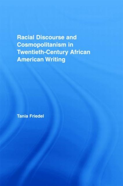Racial Discourse and Cosmopolitanism in Twentieth-Century African American Writing