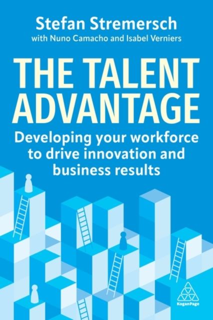 The Talent Advantage : Developing Your Workforce to Drive Innovation and Business Results