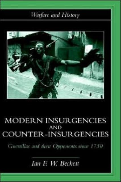 Modern Insurgencies and Counter-Insurgencies : Guerrillas and their Opponents since 1750