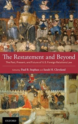 The Restatement and Beyond : The Past, Present, and Future of U.S. Foreign Relations Law