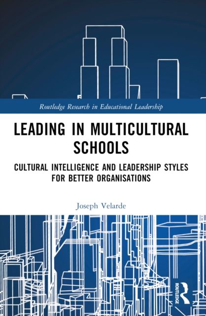 Leading in Multicultural Schools : Cultural Intelligence and Leadership Styles for Better Organisations