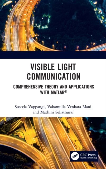 Visible Light Communication : Comprehensive Theory and Applications with MATLAB®