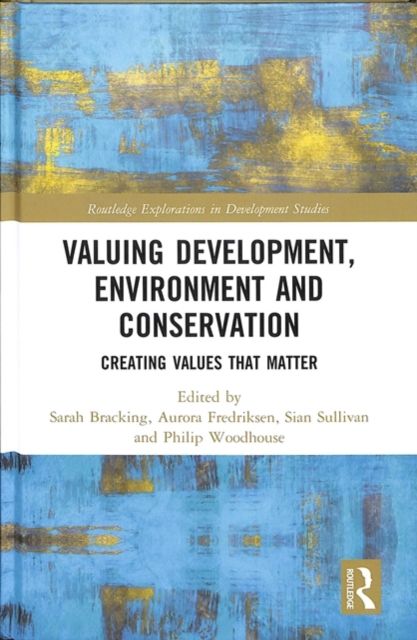 Valuing Development, Environment and Conservation : Creating Values that Matter