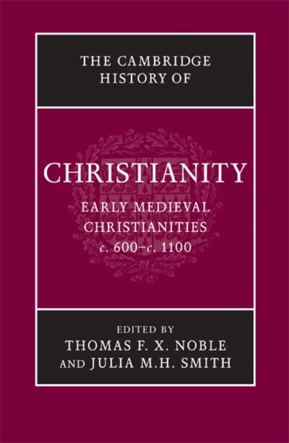 The Cambridge History of Christianity: Volume 3, Early Medieval Christianities, c.600–c.1100
