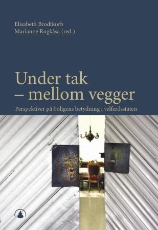 Under tak, mellom vegger : perspektiver på boligens betydning i velferdsstaten
