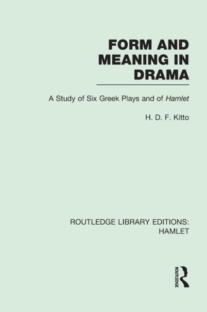 Form and Meaning in Drama : A Study of Six Greek Plays and of Hamlet