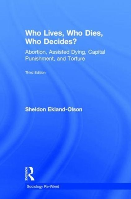 Who Lives, Who Dies, Who Decides? : Abortion, Assisted Dying, Capital Punishment, and Torture